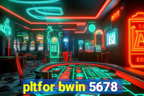 pltfor bwin 5678