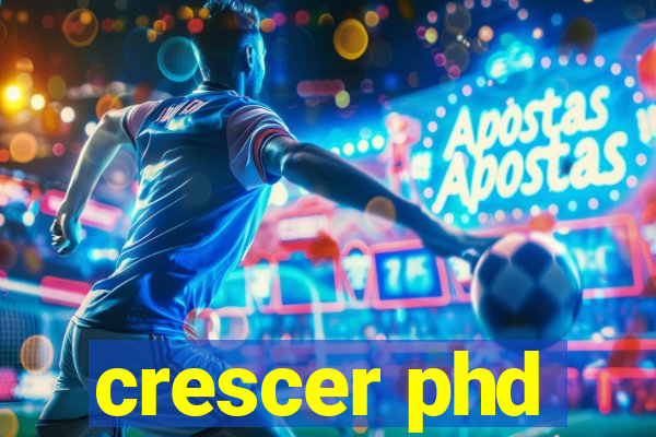 crescer phd