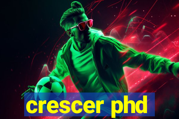 crescer phd