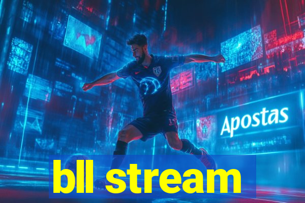 bll stream