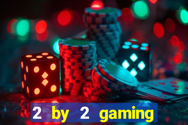 2 by 2 gaming online casino