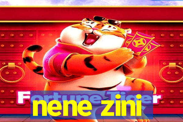 nene zini