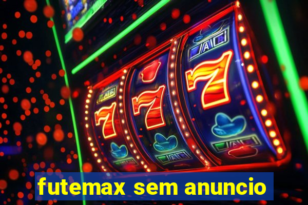 futemax sem anuncio