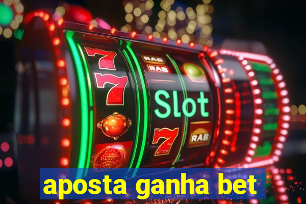 aposta ganha bet