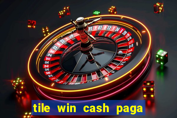 tile win cash paga de verdade