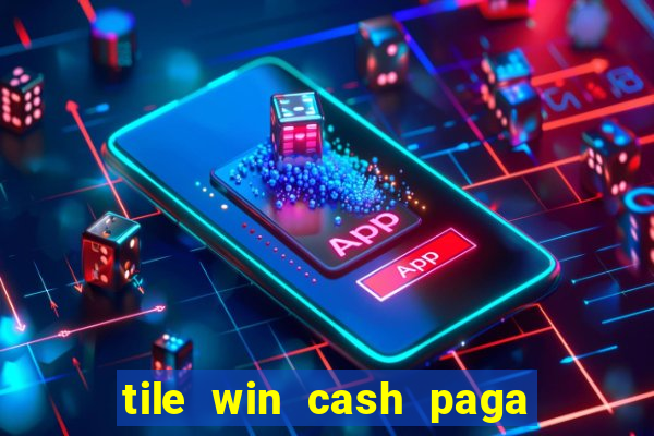 tile win cash paga de verdade