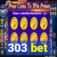 303 bet