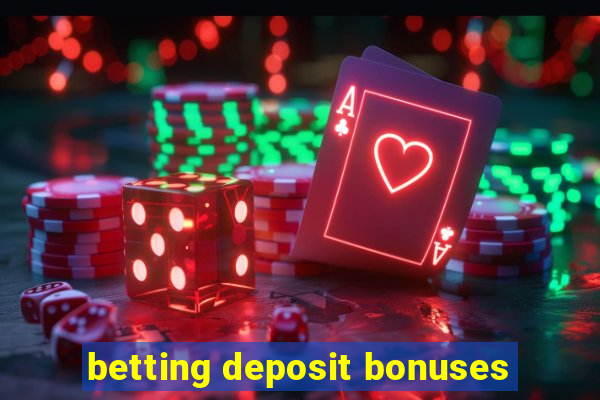 betting deposit bonuses