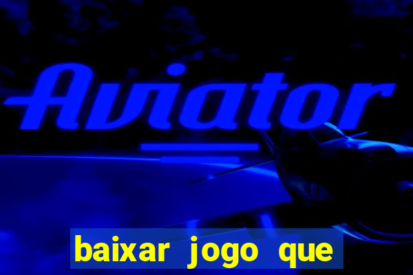 baixar jogo que ganha dinheiro na hora