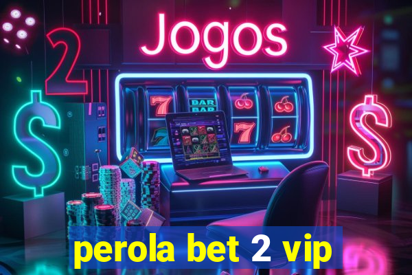 perola bet 2 vip