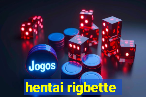 hentai rigbette