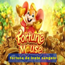 fortuna de ivete sangalo