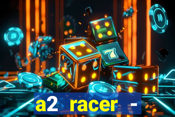 a2 racer - riscando o asfalto assistir