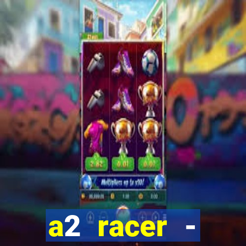 a2 racer - riscando o asfalto assistir