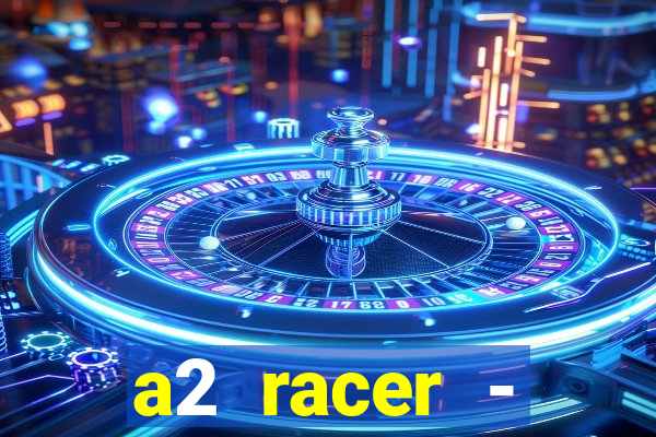 a2 racer - riscando o asfalto assistir