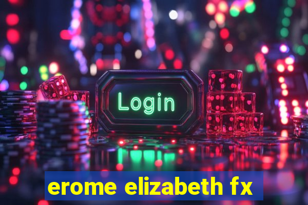 erome elizabeth fx