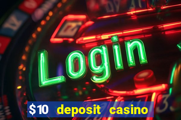 $10 deposit casino real money