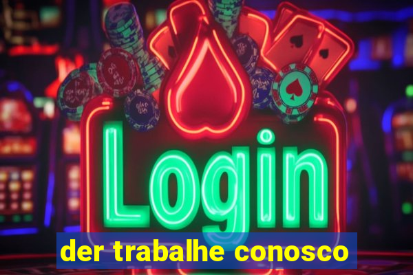 der trabalhe conosco