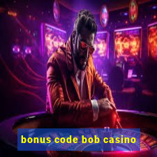 bonus code bob casino