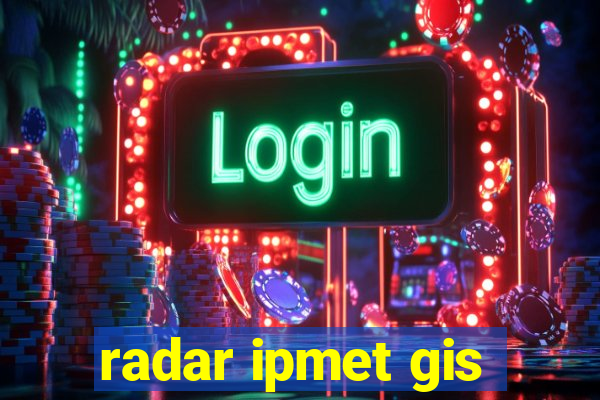 radar ipmet gis