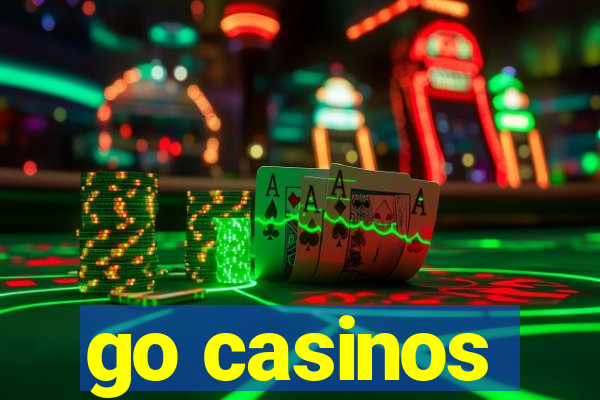 go casinos