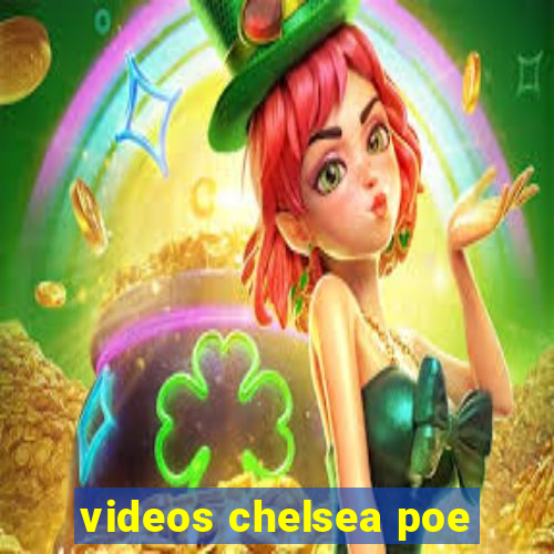 videos chelsea poe