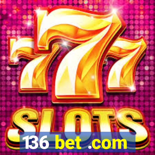 136 bet .com