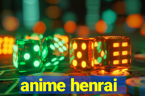 anime henrai