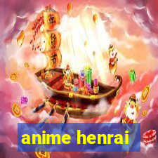 anime henrai