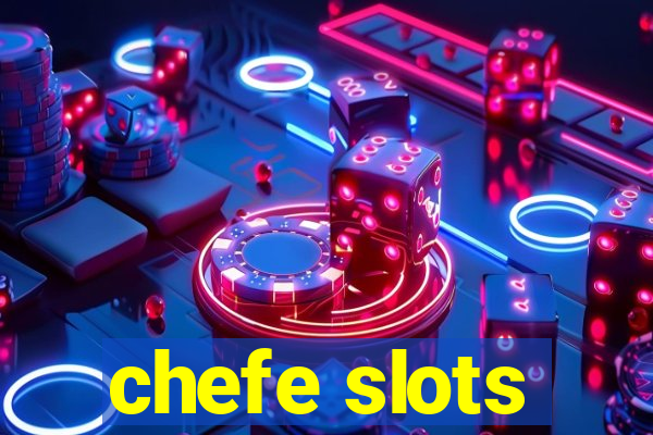 chefe slots