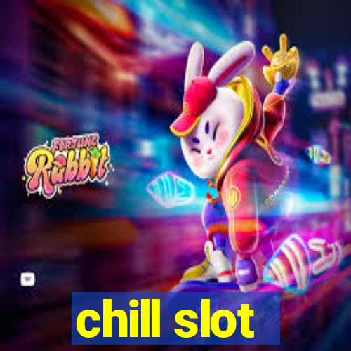 chill slot