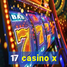 17 casino x