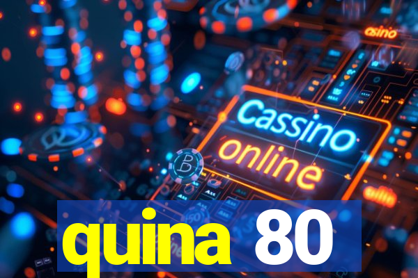 quina 80