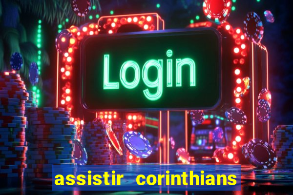 assistir corinthians futebol play hd