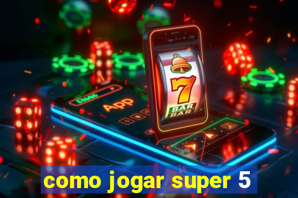 como jogar super 5