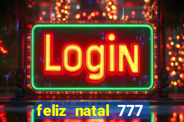 feliz natal 777 plataforma login