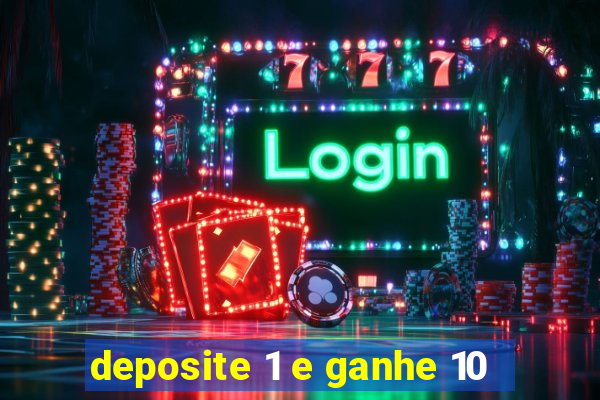 deposite 1 e ganhe 10