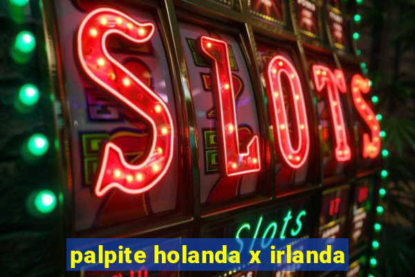 palpite holanda x irlanda