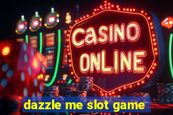 dazzle me slot game