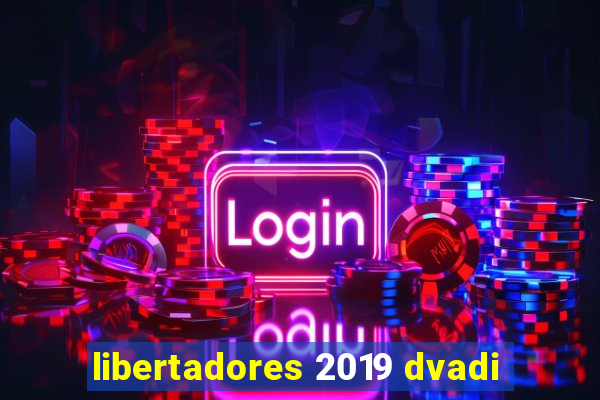 libertadores 2019 dvadi