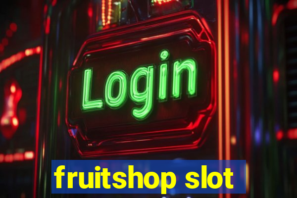 fruitshop slot