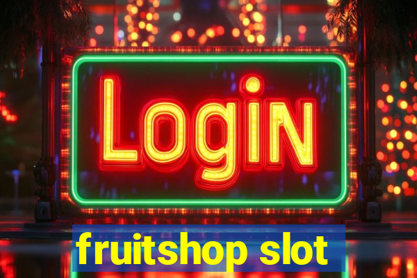 fruitshop slot