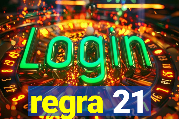 regra 21