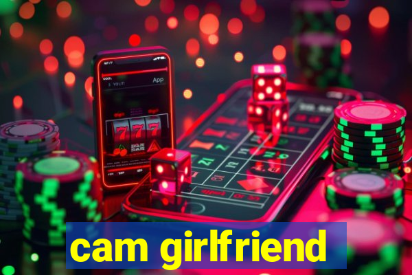 cam girlfriend