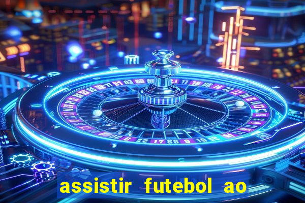 assistir futebol ao vivo sem travar