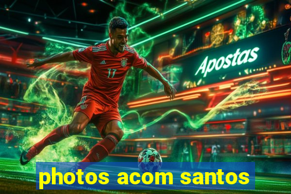 photos acom santos