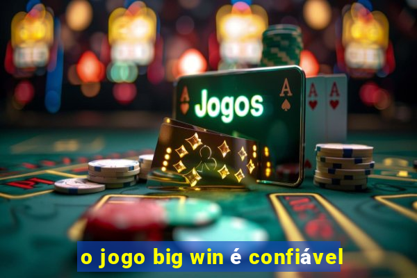 o jogo big win é confiável