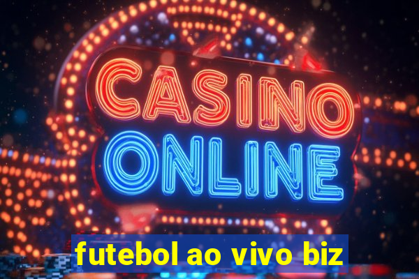 futebol ao vivo biz