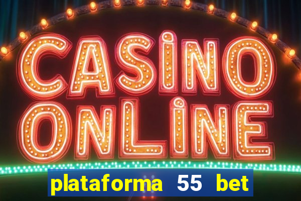 plataforma 55 bet 茅 confi谩vel