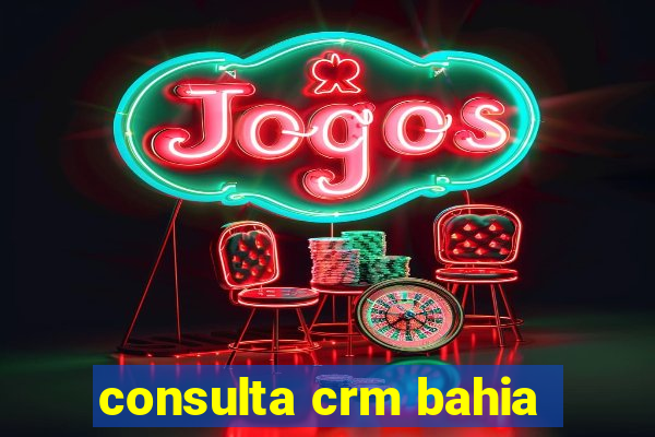 consulta crm bahia